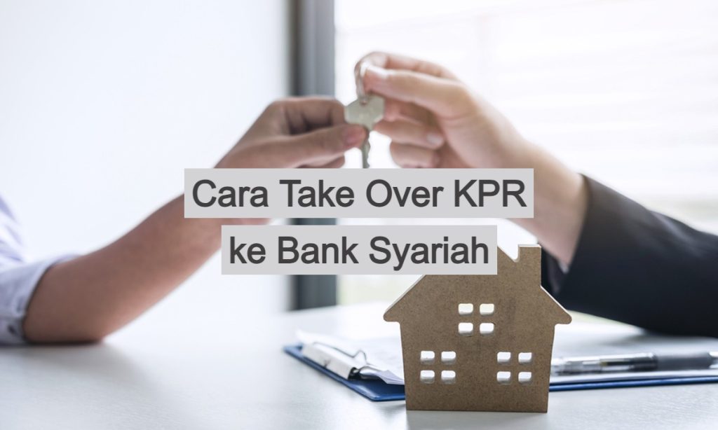 Cara Take Over KPR Dari Bank Konvensional Ke Syariah Lengkap