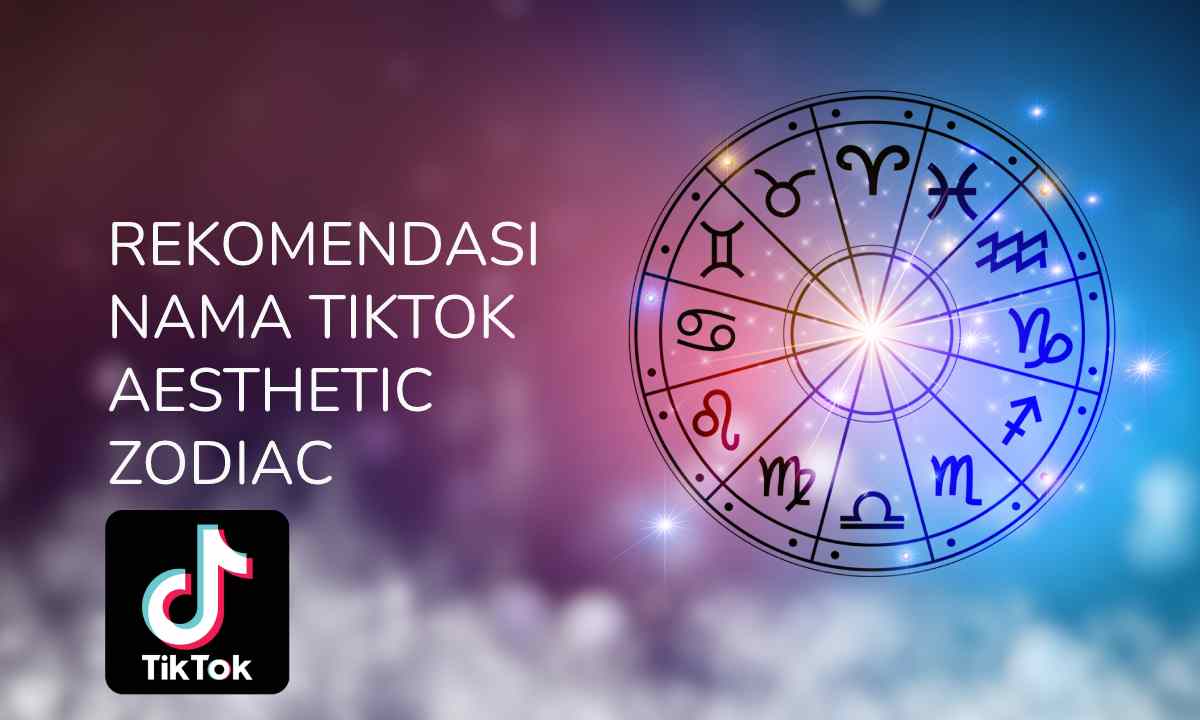 237 Nama TikTok Aesthetic Zodiac yang Jarang Dipakai. Suka yang Mana?