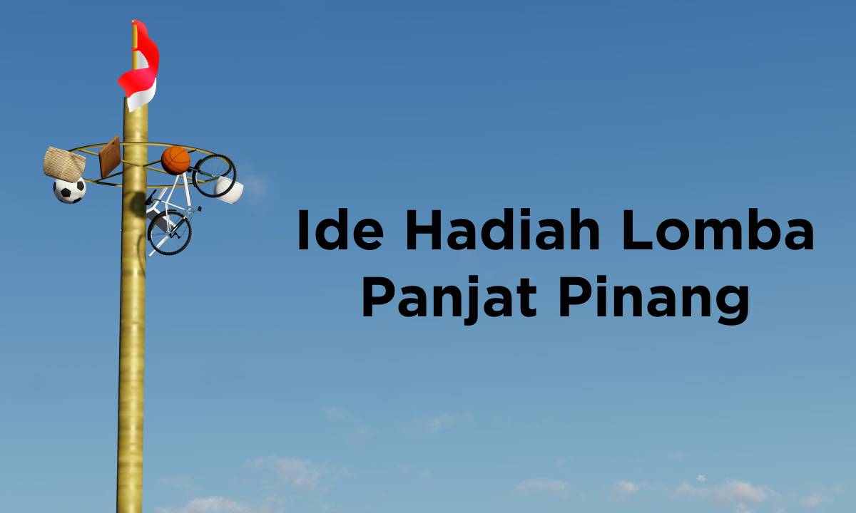 100 Ide Hadiah Panjat Pinang Murah Meriah, Sederhana, dan Unik