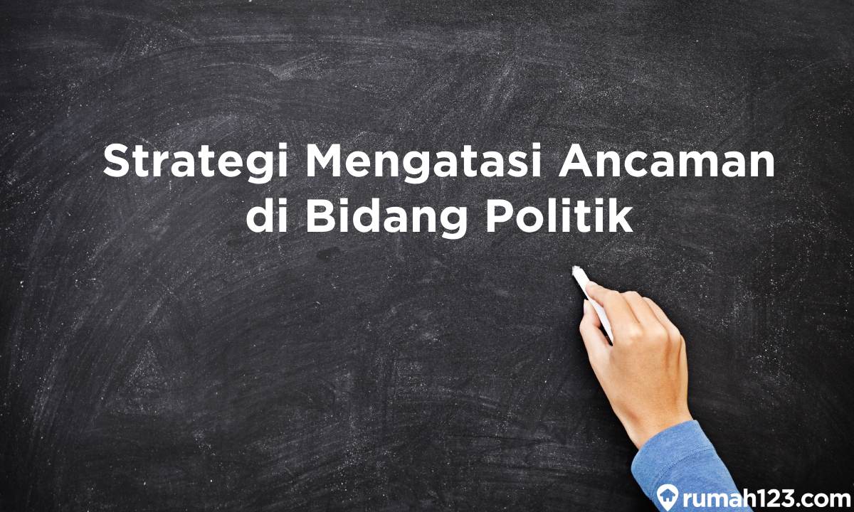 5 Contoh Ancaman Di Bidang Politik Dan Strateginya