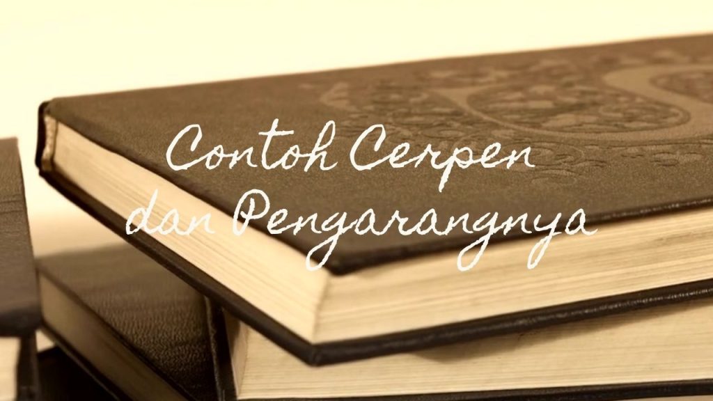 5 Contoh Cerpen Beserta Pengarangnya Di Indonesia